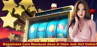 Cara Membuat Akun Judi Slot